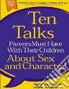 Ten Talks Parents Must Have With Their Children About Sex and Character libro str