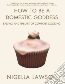 How to Be a Domestic Goddess libro in lingua di Lawson Nigella, Tinslay Petrina (PHT)