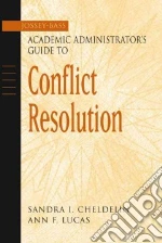 The Jossey-Bass Academic Administrator's Guide to Conflict Resolution