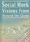 Social Work Visions From Around The Globe libro str