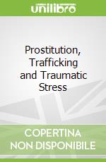 Prostitution, Trafficking and Traumatic Stress