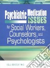 Psychiatric Medication Issues for Social Workers, Counselors, and Psychologists libro str