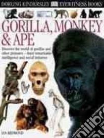 Dk Eyewitness Gorilla, Monkey & Ape libro in lingua di Redmond Ian, Anderson Peter (PHT), Brightling Geoff (PHT)