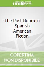 The Post-Boom in Spanish American Fiction