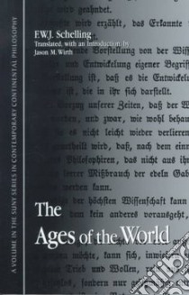 The Ages of the World libro in lingua di Schelling Friedrich Wilhelm Joseph Von, Wirth Jason M. (TRN)