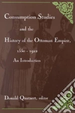 Consumption Studies and the History of the Ottoman Empire, 1550-1992