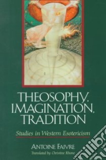 Theosophy, Imagination, Tradition libro in lingua di Faivre Antoine, Rhone Christine (TRN)