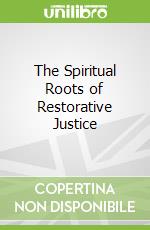 The Spiritual Roots of Restorative Justice