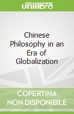 Chinese Philosophy in an Era of Globalization