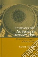 Cosmology And Architecture In Premodern Islam