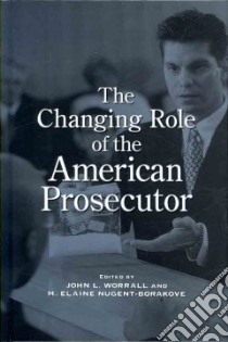 The Changing Role of the American Prosecutor libro in lingua di Worrall John L. (EDT), Nugent-borakove M. Elaine (EDT)