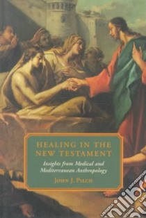 Healing in the New Testament libro in lingua di Pilch John J.