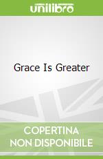 Grace Is Greater