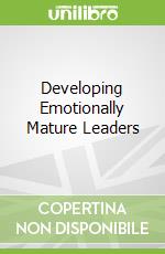 Developing Emotionally Mature Leaders