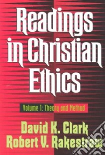 Readings in Christian Ethics libro in lingua di Clark David K. (EDT), Rakestraw Robert V. (EDT)