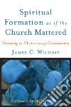 Spiritual Formation As If the Church Mattered libro str