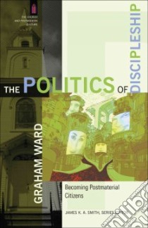 The Politics of Discipleship libro in lingua di Ward Graham