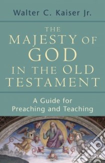 The Majesty of God in the Old Testament libro in lingua di Kaiser Walter C.
