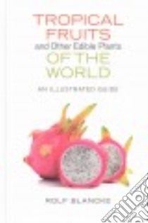 Tropical Fruits and Other Edible Plants of the World libro in lingua di Blancke Rolf