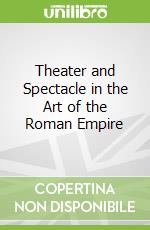 Theater and Spectacle in the Art of the Roman Empire