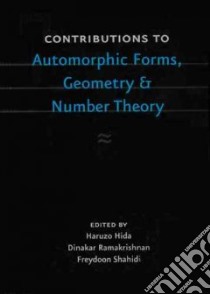 Contributions to Automorphic Forms Geometry and Number Theory libro in lingua di Hida Haruzo (EDT), Ramakrishnan Dinakar (EDT), Shahidi Freydoon (EDT)