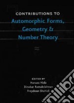Contributions to Automorphic Forms Geometry and Number Theory
