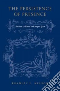 The Persistence of Presence libro in lingua di Nelson Bradley J.