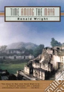 Time Among the Maya libro in lingua di Wright Ronald