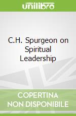 C.H. Spurgeon on Spiritual Leadership