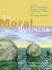 On Moral Business libro in lingua di Stackhouse Max L. (EDT), McCann Dennis P. (EDT), Roels Shirley J. (EDT), Williams Prest (EDT)