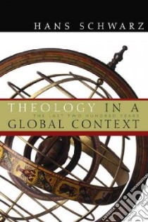 Theology In A Global Context libro in lingua di Schwarz Hans