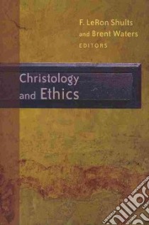 Christology and Ethics libro in lingua di Shults F. Leron (EDT), Waters Brent (EDT)