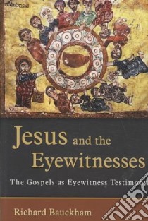 Jesus and the Eyewitnesses libro in lingua di Bauckham Richard