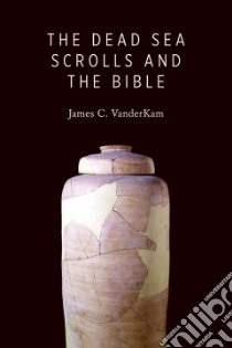 The Dead Sea Scrolls and the Bible libro in lingua di Vanderkam James C.