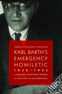Karl Barth's Emergency Homiletic, 1932-1933 libro in lingua di Hancock Angela Dienhart