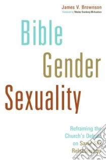 Bible, Gender, Sexuality libro in lingua di Brownson James V., Granberg-Michaelson Wesley (FRW)