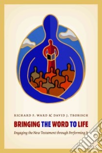 Bringing the Word to Life libro in lingua di Ward Richard F., Trobisch David J.