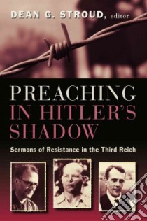 Preaching in Hitler's Shadow libro in lingua di Stroud Dean G. (EDT)