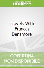 Travels With Frances Densmore