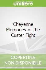 Cheyenne Memories of the Custer Fight