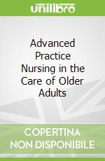Advanced Practice Nursing in the Care of Older Adults