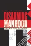 Disarming Manhood libro str