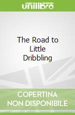 The Road to Little Dribbling
