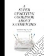 A Super Upsetting Cookbook About Sandwiches