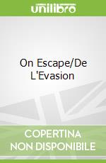 On Escape/De L'Evasion