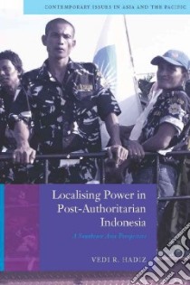 Localising Power in Post-Authoritarian Indonesia libro in lingua di Hadiz Vedi R.
