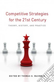 Competitive Strategies for the 21st Century libro in lingua di Mahnken Thomas G. (EDT)
