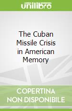 The Cuban Missile Crisis in American Memory