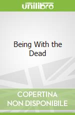 Being With the Dead