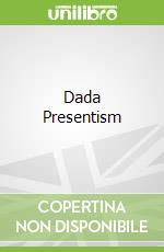 Dada Presentism